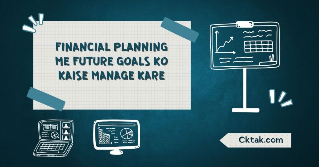 Financial Planning Me Future Goals Ko Kaise Manage Kare